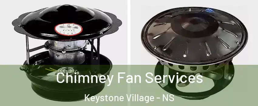  Chimney Fan Services Keystone Village - NS