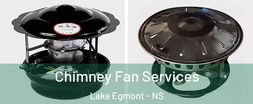  Chimney Fan Services Lake Egmont - NS