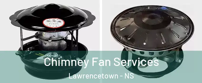  Chimney Fan Services Lawrencetown - NS