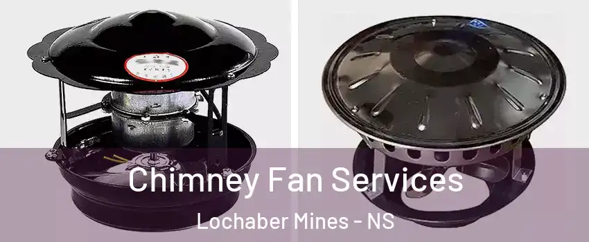  Chimney Fan Services Lochaber Mines - NS