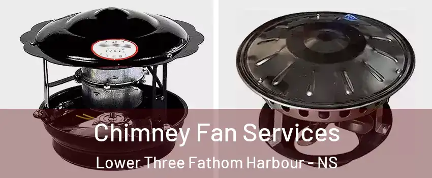 Chimney Fan Services Lower Three Fathom Harbour - NS