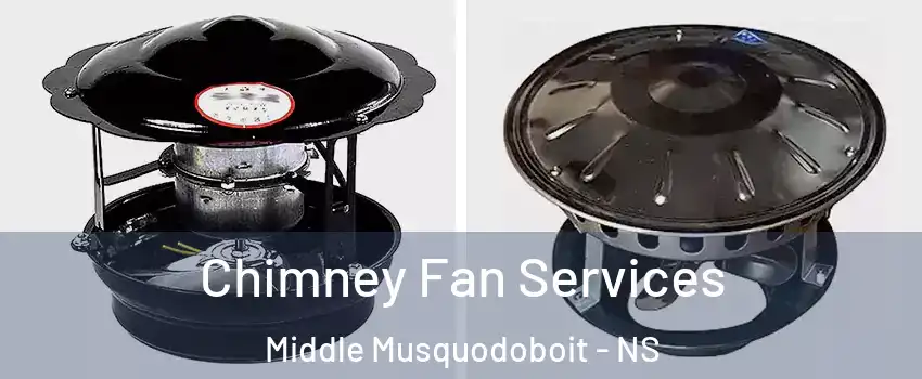  Chimney Fan Services Middle Musquodoboit - NS