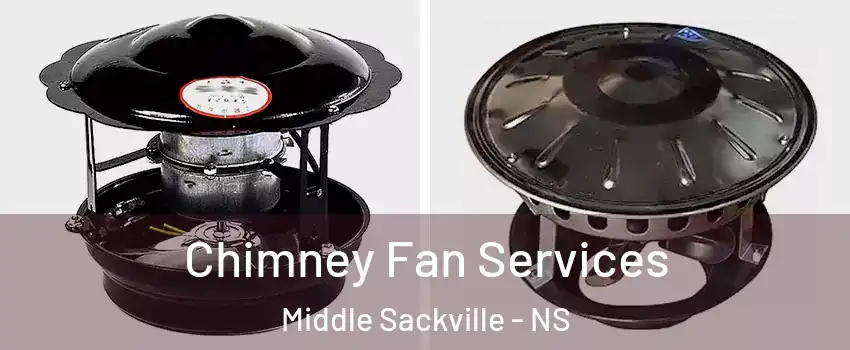  Chimney Fan Services Middle Sackville - NS
