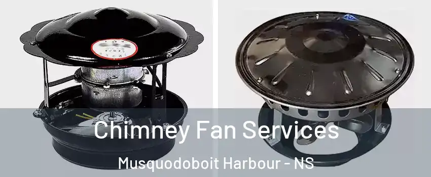  Chimney Fan Services Musquodoboit Harbour - NS
