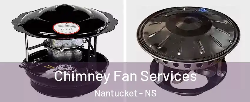  Chimney Fan Services Nantucket - NS