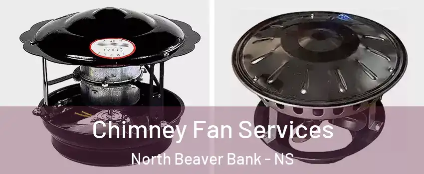  Chimney Fan Services North Beaver Bank - NS