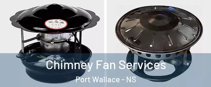  Chimney Fan Services Port Wallace - NS