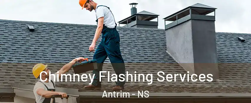 Chimney Flashing Services Antrim - NS