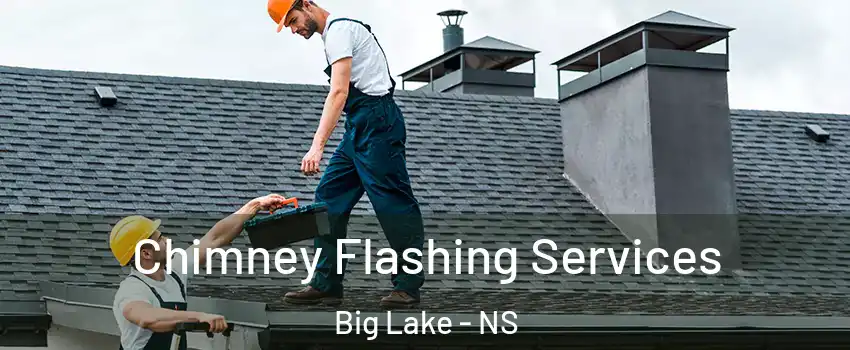 Chimney Flashing Services Big Lake - NS