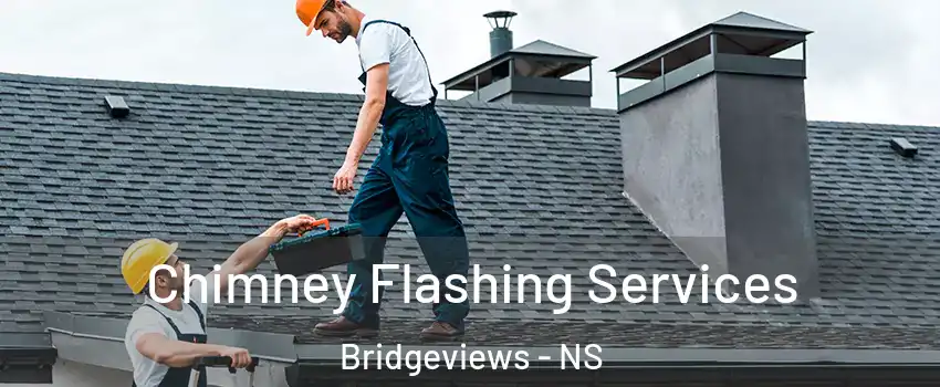 Chimney Flashing Services Bridgeviews - NS