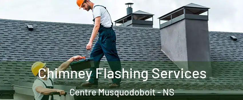 Chimney Flashing Services Centre Musquodoboit - NS