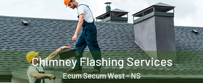 Chimney Flashing Services Ecum Secum West - NS