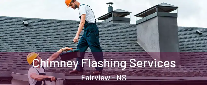 Chimney Flashing Services Fairview - NS