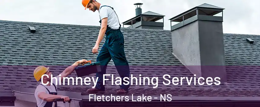 Chimney Flashing Services Fletchers Lake - NS