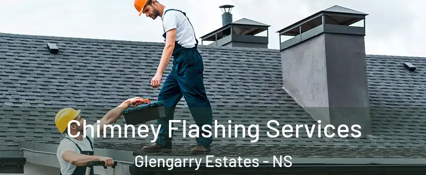 Chimney Flashing Services Glengarry Estates - NS