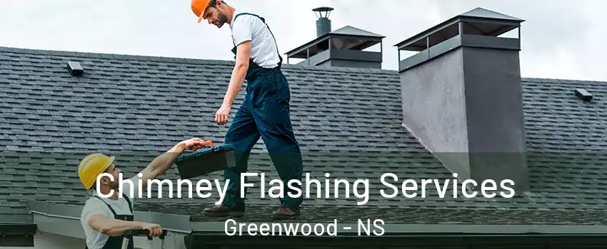 Chimney Flashing Services Greenwood - NS