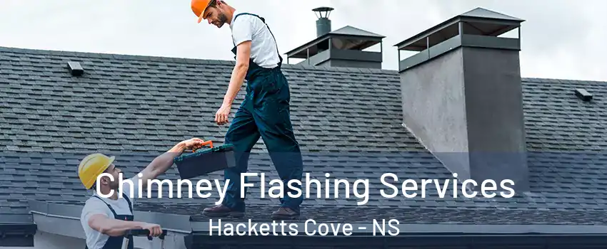 Chimney Flashing Services Hacketts Cove - NS