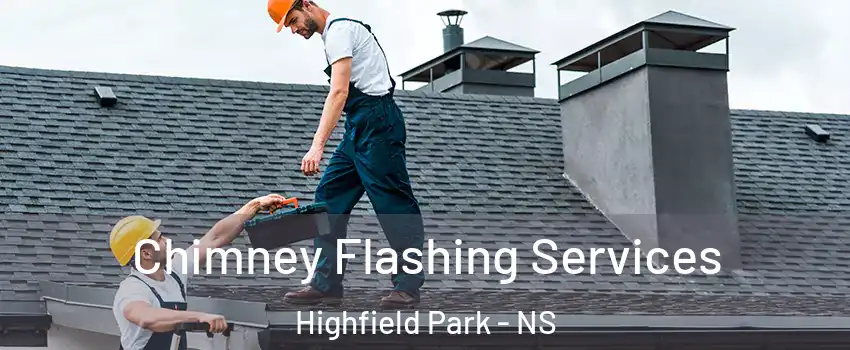 Chimney Flashing Services Highfield Park - NS