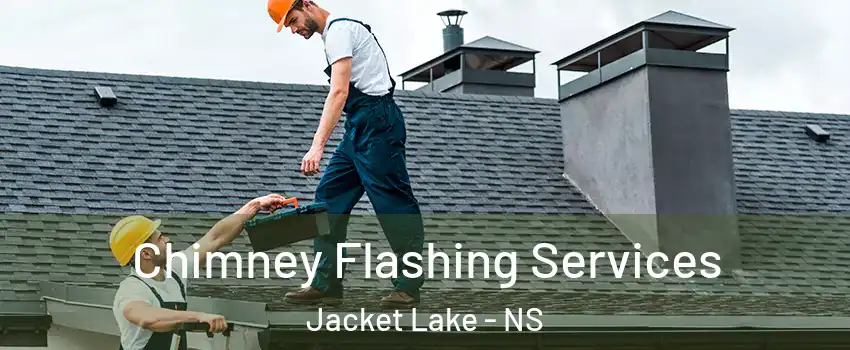 Chimney Flashing Services Jacket Lake - NS