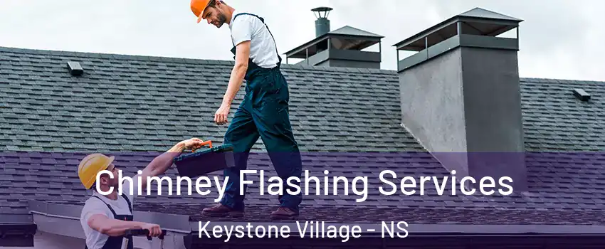 Chimney Flashing Services Keystone Village - NS