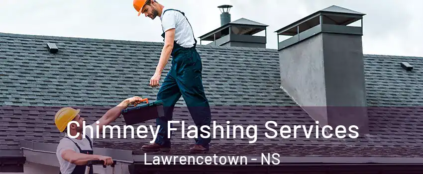 Chimney Flashing Services Lawrencetown - NS