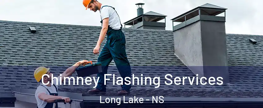 Chimney Flashing Services Long Lake - NS