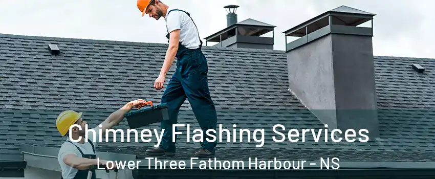 Chimney Flashing Services Lower Three Fathom Harbour - NS