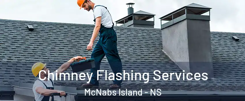 Chimney Flashing Services McNabs Island - NS