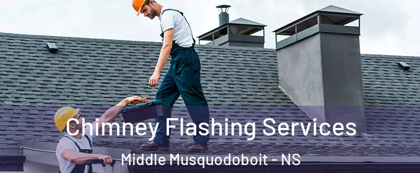 Chimney Flashing Services Middle Musquodoboit - NS