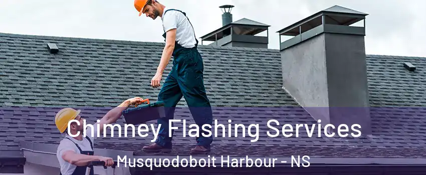 Chimney Flashing Services Musquodoboit Harbour - NS