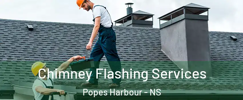 Chimney Flashing Services Popes Harbour - NS