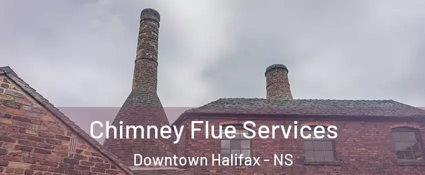  Chimney Flue Services Downtown Halifax - NS