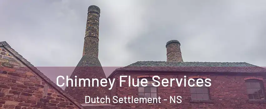  Chimney Flue Services Dutch Settlement - NS