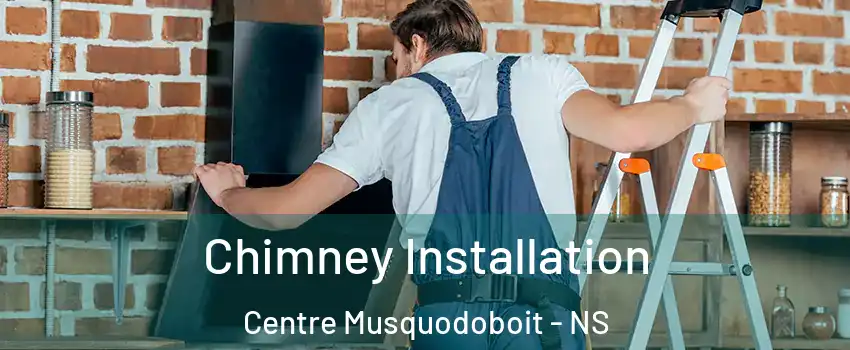  Chimney Installation Centre Musquodoboit - NS