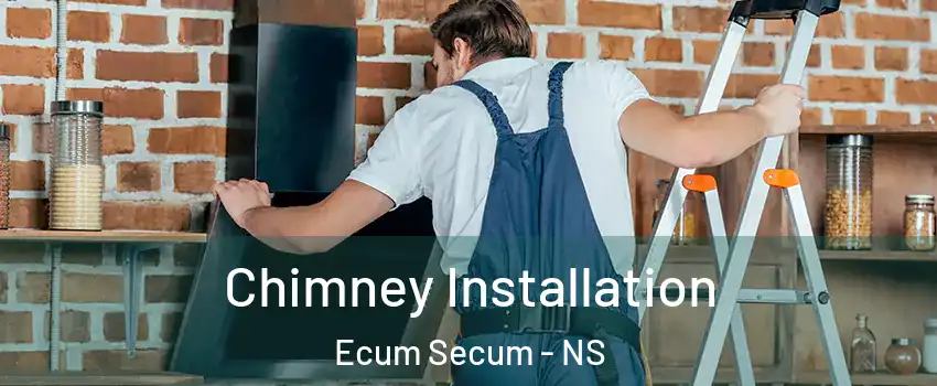  Chimney Installation Ecum Secum - NS