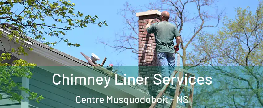  Chimney Liner Services Centre Musquodoboit - NS