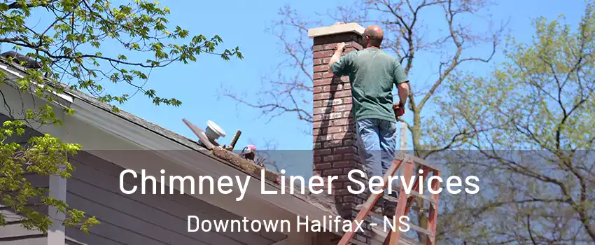  Chimney Liner Services Downtown Halifax - NS