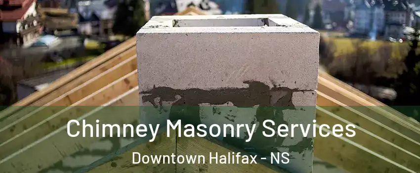  Chimney Masonry Services Downtown Halifax - NS