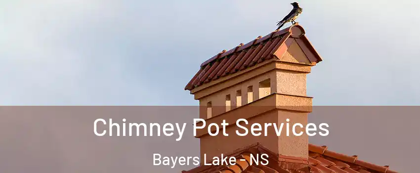  Chimney Pot Services Bayers Lake - NS