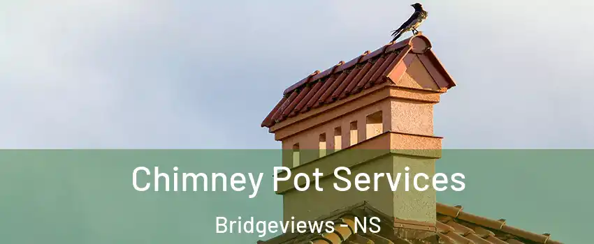  Chimney Pot Services Bridgeviews - NS