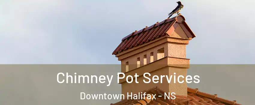  Chimney Pot Services Downtown Halifax - NS