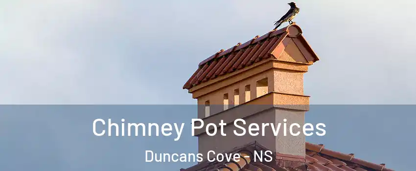  Chimney Pot Services Duncans Cove - NS