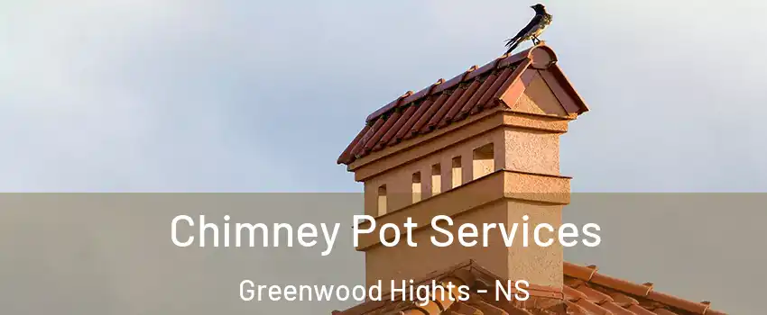  Chimney Pot Services Greenwood Hights - NS