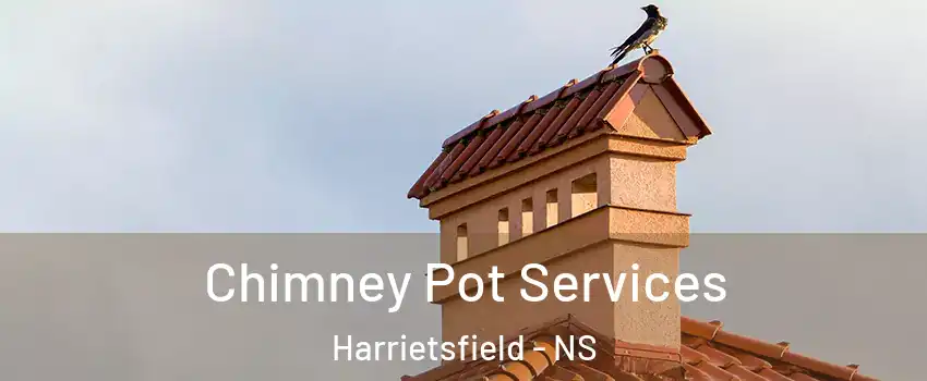  Chimney Pot Services Harrietsfield - NS