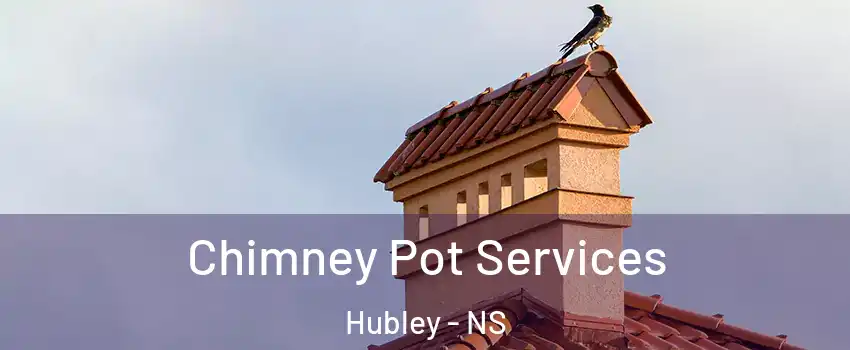  Chimney Pot Services Hubley - NS