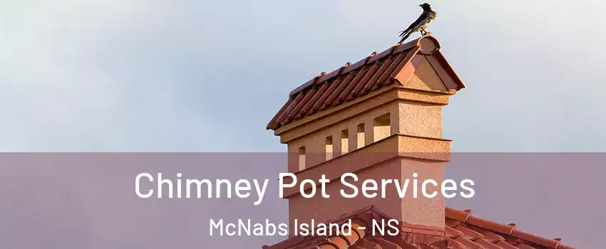  Chimney Pot Services McNabs Island - NS