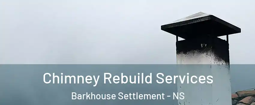  Chimney Rebuild Services Barkhouse Settlement - NS