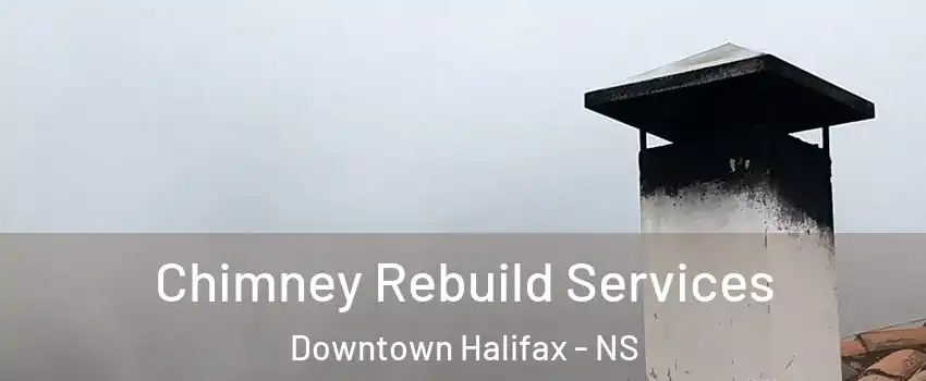  Chimney Rebuild Services Downtown Halifax - NS