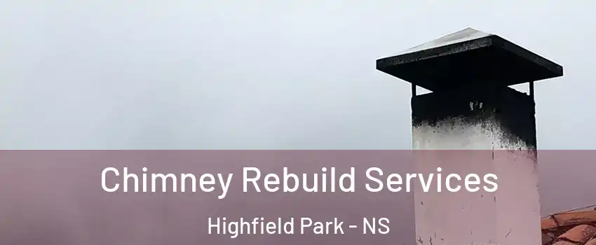  Chimney Rebuild Services Highfield Park - NS
