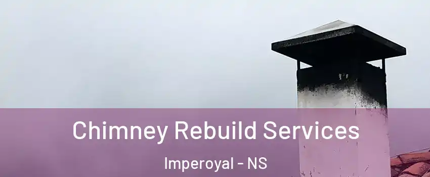  Chimney Rebuild Services Imperoyal - NS